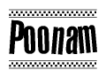 The image is a black and white clipart of the text Poonam in a bold, italicized font. The text is bordered by a dotted line on the top and bottom, and there are checkered flags positioned at both ends of the text, usually associated with racing or finishing lines.