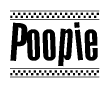 The image is a black and white clipart of the text Poopie in a bold, italicized font. The text is bordered by a dotted line on the top and bottom, and there are checkered flags positioned at both ends of the text, usually associated with racing or finishing lines.