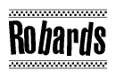 The image is a black and white clipart of the text Robards in a bold, italicized font. The text is bordered by a dotted line on the top and bottom, and there are checkered flags positioned at both ends of the text, usually associated with racing or finishing lines.
