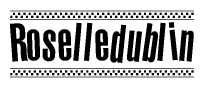The clipart image displays the text Roselledublin in a bold, stylized font. It is enclosed in a rectangular border with a checkerboard pattern running below and above the text, similar to a finish line in racing. 