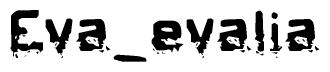 This nametag says Eva evalia, and has a static looking effect at the bottom of the words. The words are in a stylized font.