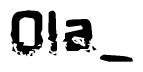 This nametag says Ola, and has a static looking effect at the bottom of the words. The words are in a stylized font.