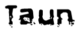 The image contains the word Taun in a stylized font with a static looking effect at the bottom of the words