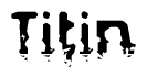 The image contains the word Titin in a stylized font with a static looking effect at the bottom of the words