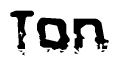 The image contains the word Ton in a stylized font with a static looking effect at the bottom of the words