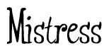 The image is a stylized text or script that reads 'Mistress' in a cursive or calligraphic font.