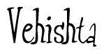 The image is of the word Vehishta stylized in a cursive script.