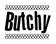 The image is a black and white clipart of the text Butchy in a bold, italicized font. The text is bordered by a dotted line on the top and bottom, and there are checkered flags positioned at both ends of the text, usually associated with racing or finishing lines.