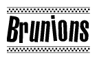 The image is a black and white clipart of the text Brunions in a bold, italicized font. The text is bordered by a dotted line on the top and bottom, and there are checkered flags positioned at both ends of the text, usually associated with racing or finishing lines.