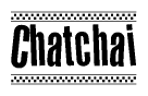 The image is a black and white clipart of the text Chatchai in a bold, italicized font. The text is bordered by a dotted line on the top and bottom, and there are checkered flags positioned at both ends of the text, usually associated with racing or finishing lines.
