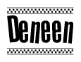 The image is a black and white clipart of the text Deneen in a bold, italicized font. The text is bordered by a dotted line on the top and bottom, and there are checkered flags positioned at both ends of the text, usually associated with racing or finishing lines.