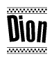 The image is a black and white clipart of the text Dion in a bold, italicized font. The text is bordered by a dotted line on the top and bottom, and there are checkered flags positioned at both ends of the text, usually associated with racing or finishing lines.