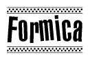 The image is a black and white clipart of the text Formica in a bold, italicized font. The text is bordered by a dotted line on the top and bottom, and there are checkered flags positioned at both ends of the text, usually associated with racing or finishing lines.