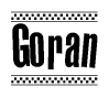 The image is a black and white clipart of the text Goran in a bold, italicized font. The text is bordered by a dotted line on the top and bottom, and there are checkered flags positioned at both ends of the text, usually associated with racing or finishing lines.