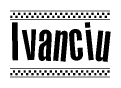 The image is a black and white clipart of the text Ivanciu in a bold, italicized font. The text is bordered by a dotted line on the top and bottom, and there are checkered flags positioned at both ends of the text, usually associated with racing or finishing lines.