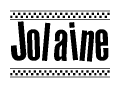 The image is a black and white clipart of the text Jolaine in a bold, italicized font. The text is bordered by a dotted line on the top and bottom, and there are checkered flags positioned at both ends of the text, usually associated with racing or finishing lines.