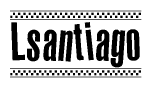 The clipart image displays the text Lsantiago in a bold, stylized font. It is enclosed in a rectangular border with a checkerboard pattern running below and above the text, similar to a finish line in racing. 