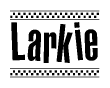 The image is a black and white clipart of the text Larkie in a bold, italicized font. The text is bordered by a dotted line on the top and bottom, and there are checkered flags positioned at both ends of the text, usually associated with racing or finishing lines.