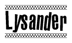 The image is a black and white clipart of the text Lysander in a bold, italicized font. The text is bordered by a dotted line on the top and bottom, and there are checkered flags positioned at both ends of the text, usually associated with racing or finishing lines.