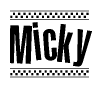 The image is a black and white clipart of the text Micky in a bold, italicized font. The text is bordered by a dotted line on the top and bottom, and there are checkered flags positioned at both ends of the text, usually associated with racing or finishing lines.