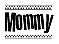 The clipart image displays the text Mommy in a bold, stylized font. It is enclosed in a rectangular border with a checkerboard pattern running below and above the text, similar to a finish line in racing. 