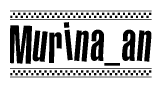 The image is a black and white clipart of the text Murina an in a bold, italicized font. The text is bordered by a dotted line on the top and bottom, and there are checkered flags positioned at both ends of the text, usually associated with racing or finishing lines.