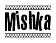 The image is a black and white clipart of the text Mishka in a bold, italicized font. The text is bordered by a dotted line on the top and bottom, and there are checkered flags positioned at both ends of the text, usually associated with racing or finishing lines.