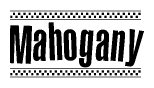 The image is a black and white clipart of the text Mahogany in a bold, italicized font. The text is bordered by a dotted line on the top and bottom, and there are checkered flags positioned at both ends of the text, usually associated with racing or finishing lines.