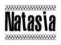 The image is a black and white clipart of the text Natasia in a bold, italicized font. The text is bordered by a dotted line on the top and bottom, and there are checkered flags positioned at both ends of the text, usually associated with racing or finishing lines.