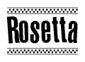 The image is a black and white clipart of the text Rosetta in a bold, italicized font. The text is bordered by a dotted line on the top and bottom, and there are checkered flags positioned at both ends of the text, usually associated with racing or finishing lines.