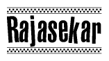 The image is a black and white clipart of the text Rajasekar in a bold, italicized font. The text is bordered by a dotted line on the top and bottom, and there are checkered flags positioned at both ends of the text, usually associated with racing or finishing lines.