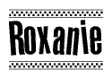 The image is a black and white clipart of the text Roxanie in a bold, italicized font. The text is bordered by a dotted line on the top and bottom, and there are checkered flags positioned at both ends of the text, usually associated with racing or finishing lines.