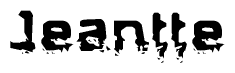 The image contains the word Jeantte in a stylized font with a static looking effect at the bottom of the words