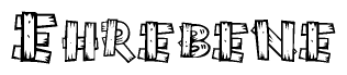The image contains the name Ehrebene written in a decorative, stylized font with a hand-drawn appearance. The lines are made up of what appears to be planks of wood, which are nailed together