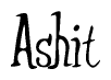 The image is a stylized text or script that reads 'Ashit' in a cursive or calligraphic font.