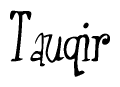 The image is a stylized text or script that reads 'Tauqir' in a cursive or calligraphic font.