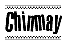 The image is a black and white clipart of the text Chinmay in a bold, italicized font. The text is bordered by a dotted line on the top and bottom, and there are checkered flags positioned at both ends of the text, usually associated with racing or finishing lines.
