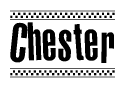 The image is a black and white clipart of the text Chester in a bold, italicized font. The text is bordered by a dotted line on the top and bottom, and there are checkered flags positioned at both ends of the text, usually associated with racing or finishing lines.