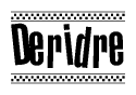 The image is a black and white clipart of the text Deridre in a bold, italicized font. The text is bordered by a dotted line on the top and bottom, and there are checkered flags positioned at both ends of the text, usually associated with racing or finishing lines.