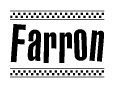 The image is a black and white clipart of the text Farron in a bold, italicized font. The text is bordered by a dotted line on the top and bottom, and there are checkered flags positioned at both ends of the text, usually associated with racing or finishing lines.