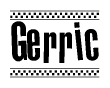 The image is a black and white clipart of the text Gerric in a bold, italicized font. The text is bordered by a dotted line on the top and bottom, and there are checkered flags positioned at both ends of the text, usually associated with racing or finishing lines.