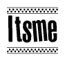 The clipart image displays the text Itsme in a bold, stylized font. It is enclosed in a rectangular border with a checkerboard pattern running below and above the text, similar to a finish line in racing. 