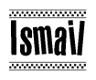 The image contains the text Ismail in a bold, stylized font, with a checkered flag pattern bordering the top and bottom of the text.