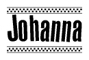The image is a black and white clipart of the text Johanna in a bold, italicized font. The text is bordered by a dotted line on the top and bottom, and there are checkered flags positioned at both ends of the text, usually associated with racing or finishing lines.