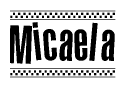 The image is a black and white clipart of the text Micaela in a bold, italicized font. The text is bordered by a dotted line on the top and bottom, and there are checkered flags positioned at both ends of the text, usually associated with racing or finishing lines.