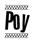The image is a black and white clipart of the text Poy in a bold, italicized font. The text is bordered by a dotted line on the top and bottom, and there are checkered flags positioned at both ends of the text, usually associated with racing or finishing lines.
