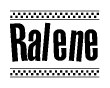 The image is a black and white clipart of the text Ralene in a bold, italicized font. The text is bordered by a dotted line on the top and bottom, and there are checkered flags positioned at both ends of the text, usually associated with racing or finishing lines.