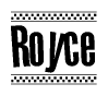 The image is a black and white clipart of the text Royce in a bold, italicized font. The text is bordered by a dotted line on the top and bottom, and there are checkered flags positioned at both ends of the text, usually associated with racing or finishing lines.