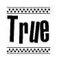 The image is a black and white clipart of the text True in a bold, italicized font. The text is bordered by a dotted line on the top and bottom, and there are checkered flags positioned at both ends of the text, usually associated with racing or finishing lines.