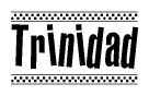 The image is a black and white clipart of the text Trinidad in a bold, italicized font. The text is bordered by a dotted line on the top and bottom, and there are checkered flags positioned at both ends of the text, usually associated with racing or finishing lines.
